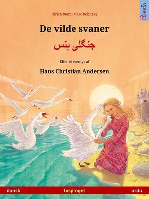 cover image of De vilde svaner – جنگلی ہنس. Tosproget billedbog genfortalt efter Hans Christian Andersens eventyr (dansk – urdu)
